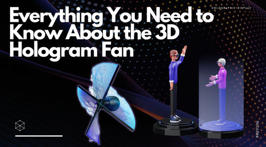 Everything You Need to Know About the 3D Hologram Fan - Holofex