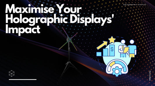 Maximise Your Holographic Displays' Impact - Holofex